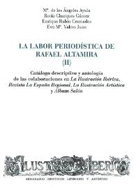 La labor periodística de Rafael Altamira. II : Catálogo descriptivo y antología de las colaboraciones en 
