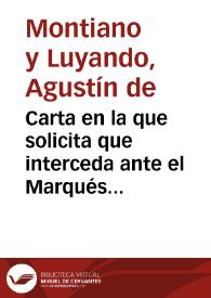 Carta en la que solicita que interceda ante el Marqués de la Ensenada para que se le facilite a Luis José Velázquez el dinero que se le tiene...