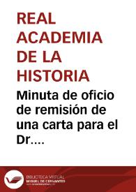 Minuta de oficio de remisión de una carta para el Dr. Witembach en la que se le solicita una copia del mapa peutingeriano cuyo gasto correrá a...