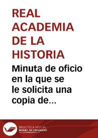 Minuta de oficio en la que se le solicita una copia de la hoja del mapa de Peutinger por él descubierto y cuyos gastos correrán a cargo de la Real...