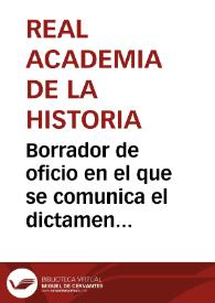 Borrador de oficio en el que se comunica el dictamen de la Real Academia de la Historia acerca de la obra de Manuel Rodríguez de Berlanga 