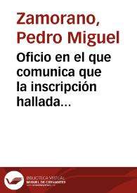 Oficio en el que comunica que la inscripción hallada en Villafranca de Córdoba apareció muy fragmentada, pero que una vez unidos todos los...