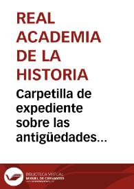 Carpetilla de expediente sobre las antigüedades descubiertas en Baena.