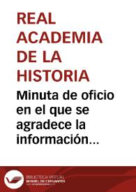 Minuta de oficio en el que se agradece la información sobre el hallazgo del tesoro de monedas romanas en Liria y comunica que la Real Academia de...