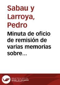 Minuta de oficio de remisión de varias memorias sobre antigüedades y monumentos de Linares, Cástulo y Baeza para que informe lo que considere oportuno.