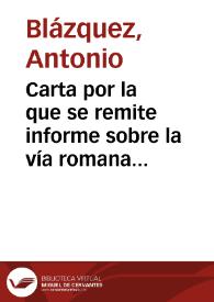 Carta por la que se remite informe sobre la vía romana del Puerto de la Fuenfría, así como dos borradores de planos y fotografías del puente y...