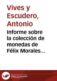 Informe sobre la colección de monedas de Félix Morales y Rodríguez, en el que se aconseja su adquisición dado la rareza de algunos ejemplares así como su buena conservación.