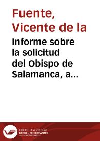 Informe sobre la solicitud del Obispo de Salamanca, a fin de que la iglesia de Sancti Spiritus sea declarada Monumento Nacional.