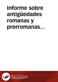 Informe sobre antigüedades romanas y prerromanas localizadas entre los caminos que unen Astorga y Zamora, así como la situación geográfica de...