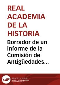 Borrador de un informe de la Comisión de Antigüedades acerca de la comunicación de Manuel de Rosales sobre hallazgos romanos y prerromanos entre...