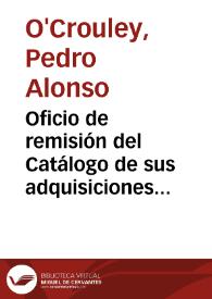 Oficio de remisión del Catálogo de sus adquisiciones en el que expresa que para más facilidad en la revisión de su colección y cálculo de su valor,...