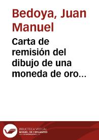 Carta de remisión del dibujo de una moneda de oro hallada en San Martín de Araujo, cerca del antiguo castillo, del que se habla en privilegios de...