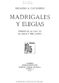 Madrigales y elegías : versos de la casa, de la calle y del campo
