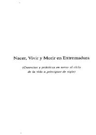 Nacer, vivir y morir en Extremadura : (creencias y práctica en torno al ciclo de la vida a principios de siglo)