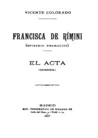 Francisca de Rímini : episodio dramático ; El acta (comedia)