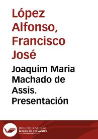 Joaquim Maria Machado de Assis. Presentación
