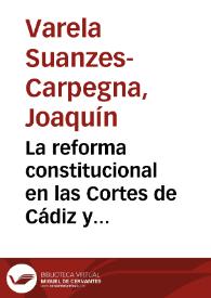 La reforma constitucional en las Cortes de Cádiz y en la Constitución de 1812