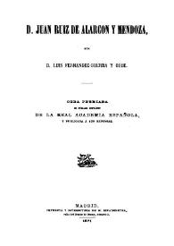 D. Juan Ruiz de Alarcón y Mendoza : Obra premiada en público certámen de la Real Academia española y publicada á sus expensas
