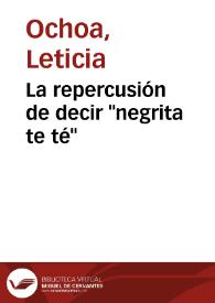 La repercusión de decir 'negrita te té'