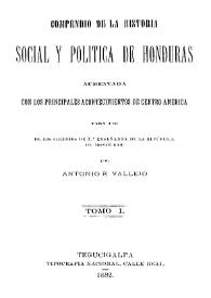 Compendio de la historia social y política de Honduras aumentada con los principales acontecimientos de Centro-América ... Tomo I