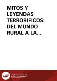 MITOS Y LEYENDAS TERRORIFICOS: DEL MUNDO RURAL A LA TRADICION URBANA