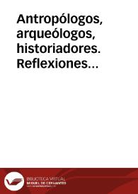 Antropólogos, arqueólogos, historiadores. Reflexiones sobre el artículo de Germán Delibes