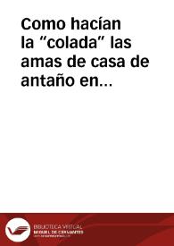 Como hacían la “colada” las amas de casa de antaño en el pueblo de Llano de Bureba (Burgos)