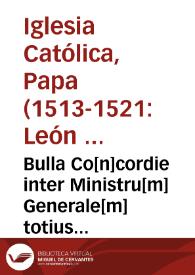 Bulla Co[n]cordie inter Ministru[m] Generale[m] totius Ordinis sancti Francisci et Magistrum generalem Fratru[m] Co[n]ue[n]tualium eiusde[m] ordinis