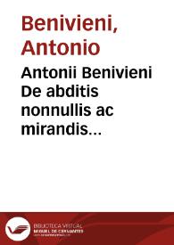 Antonii Benivieni De abditis nonnullis ac mirandis morborum et sanationum causis.