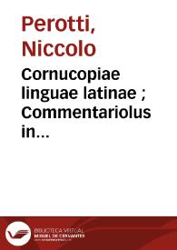 Cornucopiae linguae latinae ; Commentariolus in prohemium Historiae naturalis Plinii