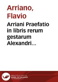 Arriani Praefatio in libris rerum gestarum Alexandri regis traductis per Bertholomaeum Facium