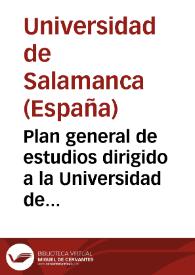Plan general de estudios dirigido a la Universidad de Salamanca por el Real, Supremo Consejo de Castilla ...