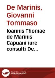 Ioannis Thomae de Marinis Capuani iure consulti De generibus et qualitate feudorum tractatus, ordine, et vtilitate, summopere iunioribus necessarius