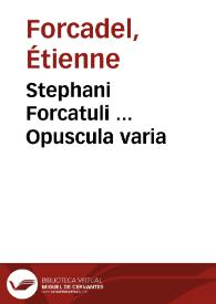 Stephani Forcatuli ... Opuscula varia