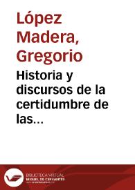 Historia y discursos de la certidumbre de las reliquias, laminas, y prophecias descubiertas en el Monte Santo y Yglesia de Granada, desde el año de...