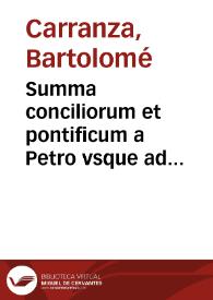 Summa conciliorum et pontificum a Petro vsque ad Iulium Tertium succinctè complectens omnia quae alibi sparsim tradita sunt