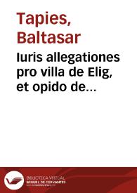 Iuris allegationes pro villa de Elig, et opido de Crevillent, ac Procuratore Fiscali Regij Patrimonij, contra illustres Ducissam de Avero, nobilem...