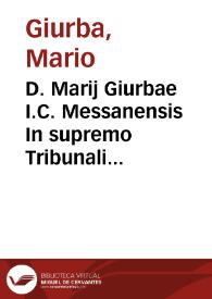 D. Marij Giurbae I.C. Messanensis In supremo Tribunali Sacrae Regiae Conscientiae iudicis regiíque Sacri Regij Consilij consiliarij ;