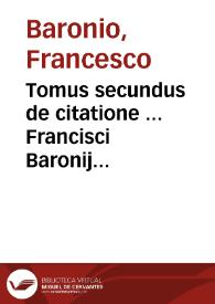 Tomus secundus de citatione ... Francisci Baronij Panormitani ... :