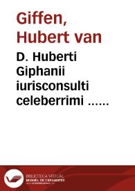 D. Huberti Giphanii iurisconsulti celeberrimi ... Oeconomia iuris, sive dispositio methodica omnium librorum ac titulorum totius Iuris Ciuilis...