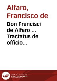 Don Francisci de Alfaro ... Tractatus de officio fiscalis deque fiscalibus priuilegijs ...