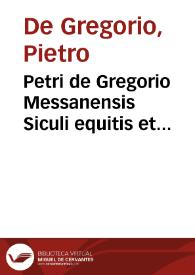 Petri de Gregorio Messanensis Siculi equitis et iurisconsulti famosissimi ... De concessione feudi tractatus