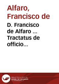 D. Francisco de Alfaro ... Tractatus de officio fiscalis deque fiscalibus privilegiis