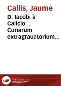 D. Iacobi à Calicio ... Curiarum extragrauatorium rerum summis illustratum