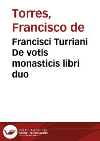 Francisci Turriani De votis monasticis libri duo