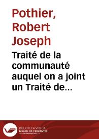 Traité de la communauté auquel on a joint un Traité de la puissance du mari sur la personne et les biens de la femme