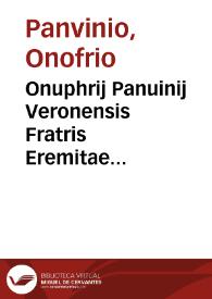 Onuphrij Panuinij Veronensis Fratris Eremitae Augustiniani Reipublicae Romanae commentariorum libri tres