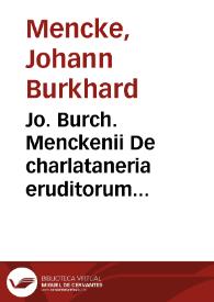 Jo. Burch. Menckenii De charlataneria eruditorum declamationes duae :