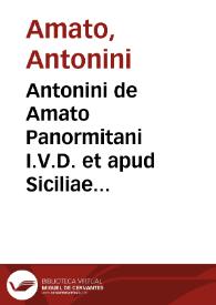 Antonini de Amato Panormitani I.V.D. et apud Siciliae Suprema Tribunalia causarum patroni Variae resolutiones iuris, forenses et practicabiles