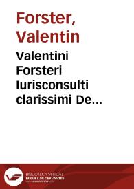 Valentini Forsteri Iurisconsulti clarissimi De haereditatibus quae ab intestato deferuntur libri nouem